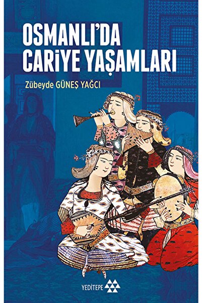 Yeditepe Yayınevi Osmanlı’da Cariye Yaşamları / Zübeyde Güneş Yağcı / / 97862...
