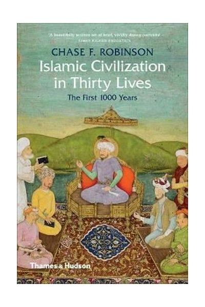 Thames & Hudson الحضارة الإسلامية في ثلاثين حياة: الألف عام الأولى - تشيس ف. روبنسون