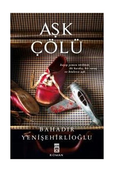 Timaş Yayınları Bahadır Yenişehirlioğlu Aşk Çölü 9786050818796 - Bahadır Yeni...