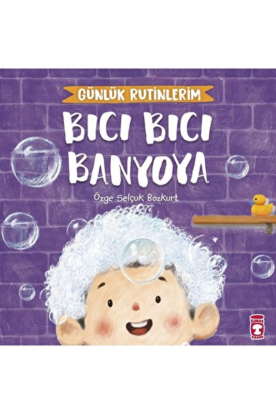 Timaş Çocuk Timaş Günlük Rutinlerim- Bıcı Bıcı Banyoya