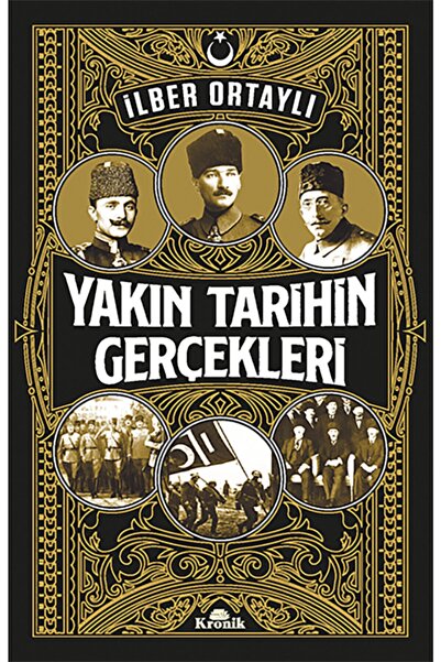 Kronik Kitap Yakın Tarihin Gerçekleri / Ilber Ortaylı