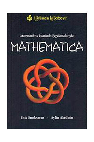 Türkmen Kitabevi Matematik ve İstatistik Uygulamalarıyla Mathematica - Aylin Aktükün,Enis Sınıksaran