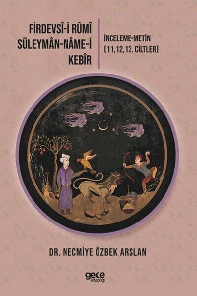 Gece Kitaplığı Firdevsi-i Rumi-süleyman-name-i Kebir: Inceleme-metin 111213. Ciltler