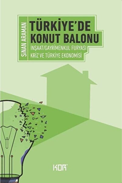 Kor Kitap Türkiye'de Konut Balonu - Inşaat Gayrimenkul Furyası Ve Türkiye Eko...
