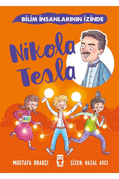 Timaş Çocuk Nikola Tesla - Bilim İnsanlarının İzinde Mustafa Orakçı