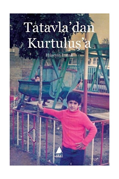 Aras Yayıncılık Tatavladan Kurtuluşa - Hüseyin Irmak