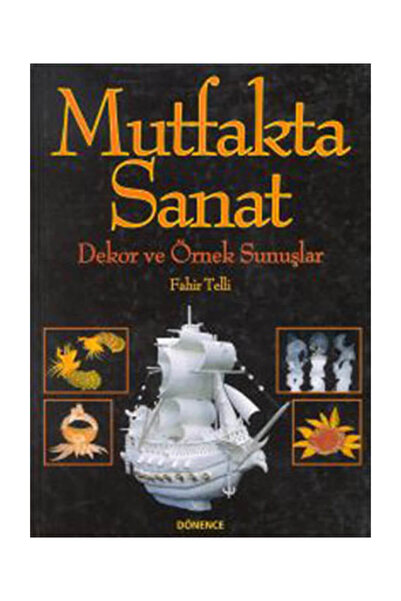 Dönence Basım ve Yayın Hizmetleri Mutfakta Sanat (Ciltli) / Dönence Basım ve ...