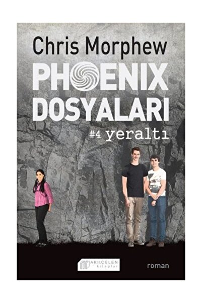 Akıl Çelen Kitaplar Phoenix Dosyaları 4 - Yeraltı - Chris Morphew