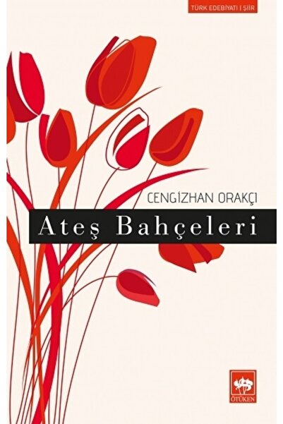 Ötüken Neşriyat Ateş Bahçeleri / Cengizhan Orakçı