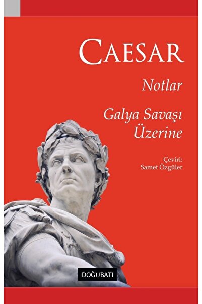 Doğu Batı Yayınları Notlar - Galya Savaşı Üzerine