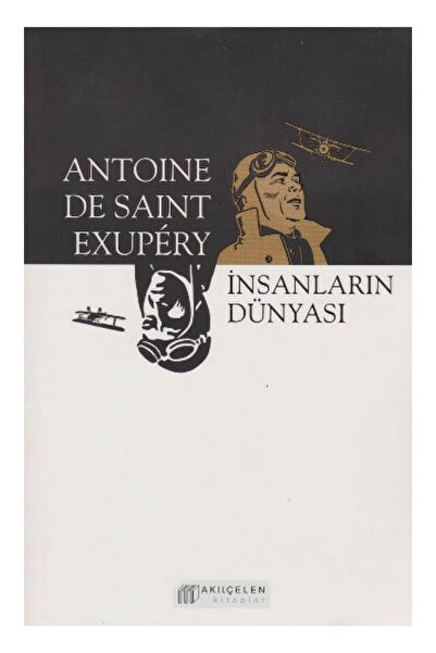 Akıl Çelen Kitaplar İnsanların Dünyası - Antoine de Saint-Exupery