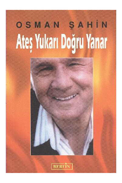 Genel Markalar Ateş Yukarı Doğru Yanar - Osman Şahin 9789756680551