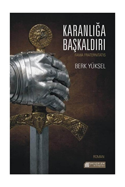 Akıl Çelen Kitaplar Karanlığa Başkaldırı, Berk Yüksel, , Karanlığa Başkaldırı...