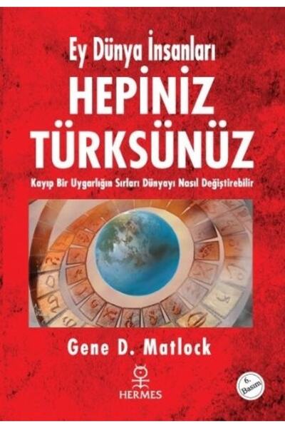Hermes Yayınları Hepiniz Türksünüz Ey Dünya Insanları Kayıp Bir Uygarlığın Sı...