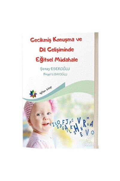 Eğiten Kitap Gecikmiş Konuşma Ve Dil Gelişiminde Eğitsel Müdahale Şenay Esero...