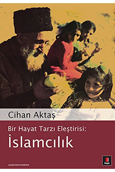 Kapı Yayınları Bir Hayat Tarzı Eleştirisi: Islamcılık / Cihan Aktaş / / 97899...