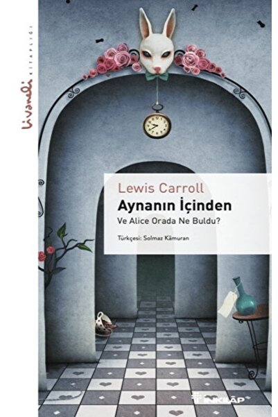 İnkılap Kitabevi Aynanın İçinden - Livaneli Kitaplığı Lewis Carroll Kitabı 12...