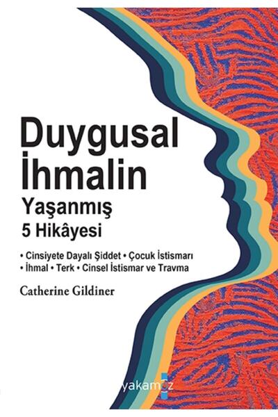 Yakamoz Yayınları Duygusal İhmalin Yaşanmış 5 Hikâyesi Catherine Gildiner