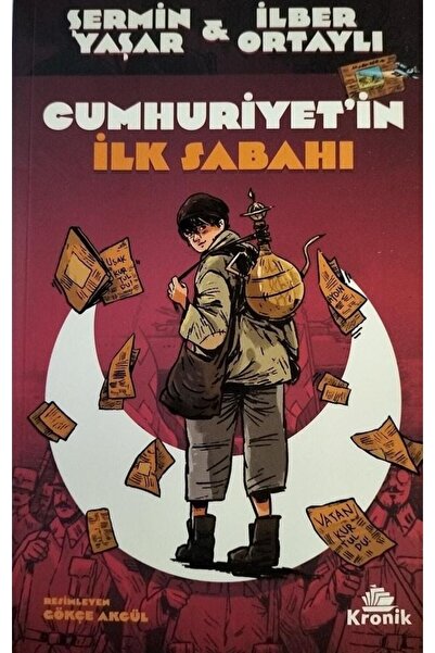 Kronik Kitap Cumhuriyet’in Ilk Sabahı - Şermin Yaşar & Ilber Ortaylı -