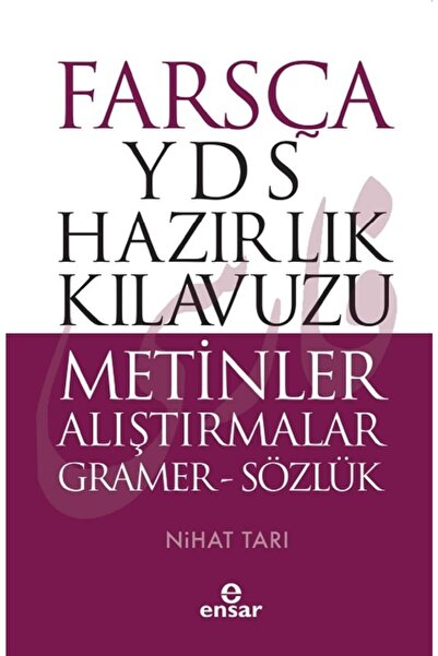 Ensar Neşriyat Farsça Yds Hazırlık Kılavuzu Metinler Alıştırmalar - Ön Kapak ...