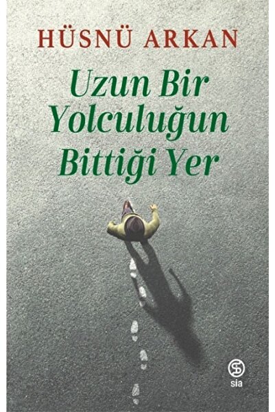 Sia Kitap Uzun Bir Yolculuğun Bittiği Yer / Hüsnü Arkan / / 9786258129571Hüsn...