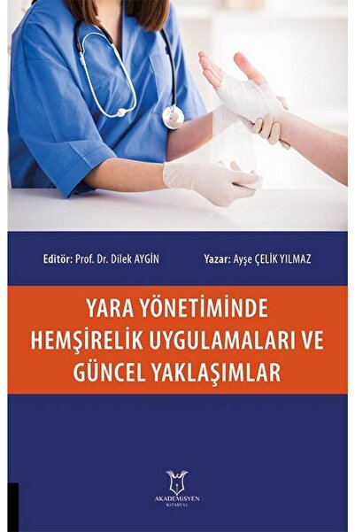 Akademisyen Kitabevi Yara Yönetiminde Hemşirelik Uygulamaları Ve Güncel Yaklaşımlar