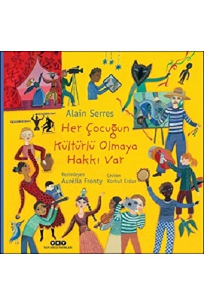 Yapı Kredi Yayınları Her Çocuğun Kültürlü Olmaya Hakkı Var - Alain Serres Her...