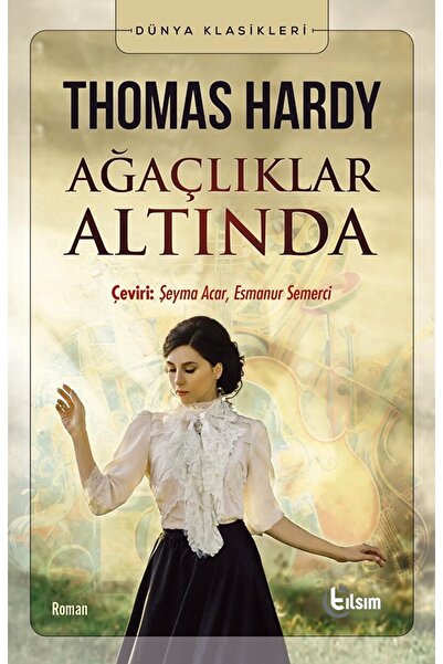 TILSIM YAYINEVİ Ağaçlıklar Altında / Thomas Hardy / / 9786057196149