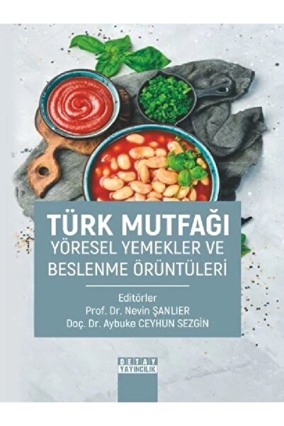 Detay Yayıncılık Türk Mutfağı Yöresel Yemekler Ve Beslenme Örüntüleri - Nevin...