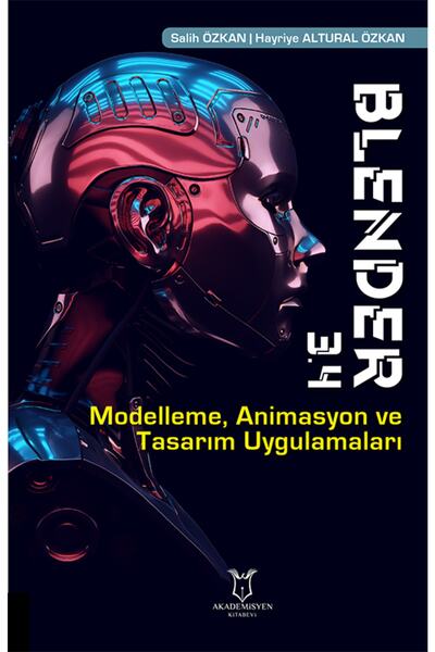 Akademisyen Kitabevi Blender 3.4 Modelleme, Animasyon Ve Tasarım Uygulamaları
