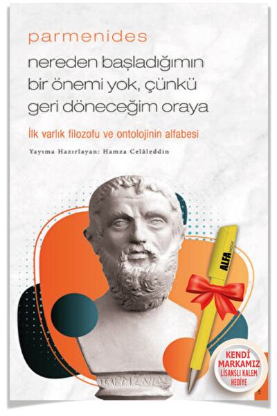 Parmenides - Nereden Başladığımın Bir Önemi Yok, Çünkü Geri Döneceğim Oraya (hamza Celaleddin)
