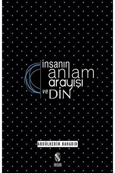 İnsan Yayınları Insanın Anlam Arayışı Ve Din - Abdülkerim Bahadır 9789755743318