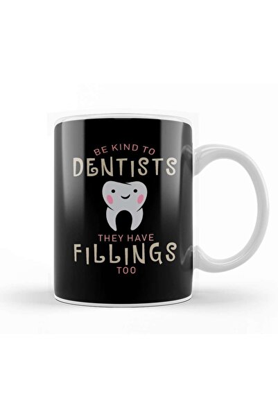 Be Kind To Dentists They Have Fillings Too Mug Porcelain