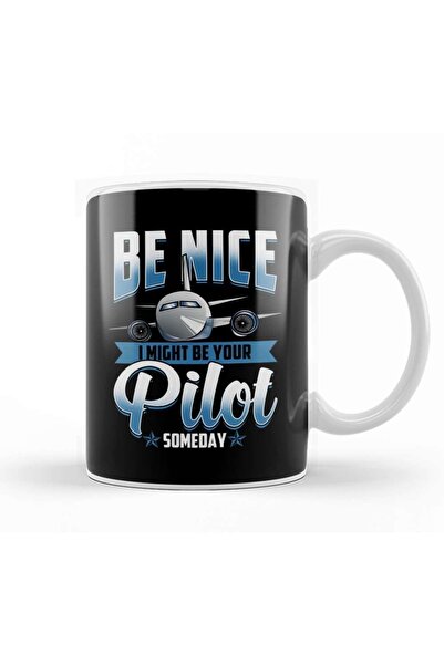 Baskı Dükkanı Be Nice I Might Be Your Pilot Someday Airplanekupa Bardak Porselen