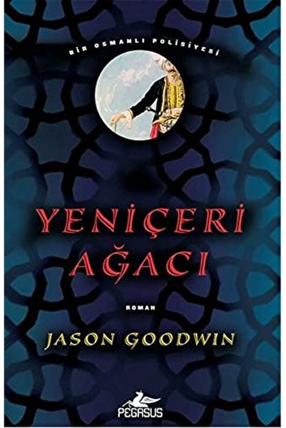 Pegasus Yayınları Yeniçeri Ağacı – Bir Osmanlı Polisiyesi 1. Kitap | Jason Go...