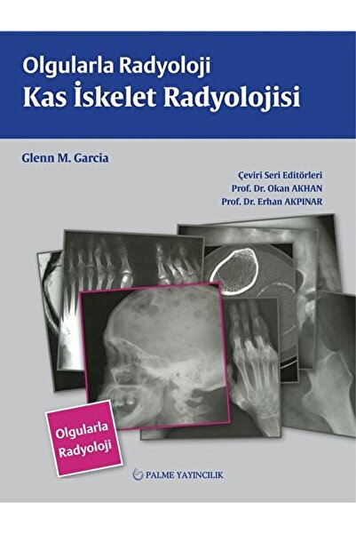 Palme Yayıncılık Olgularla Radyoloji Kas Iskelet Radyolojisi / Glenn M. Garci...