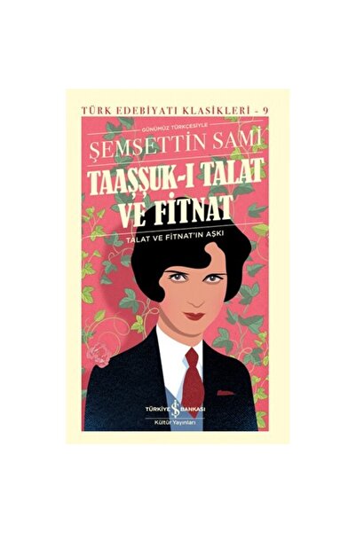 TÜRKİYE İŞ BANKASI KÜLTÜR YAYINLARI Taaşşuk-ı Talat Ve Fitnat (günümüz Türkçe...