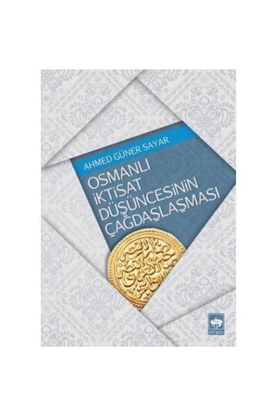 Ötüken Neşriyat Osmanlı Iktisat Düşüncesinin Çağdaşlaşması / Ahmed Güner Sayar