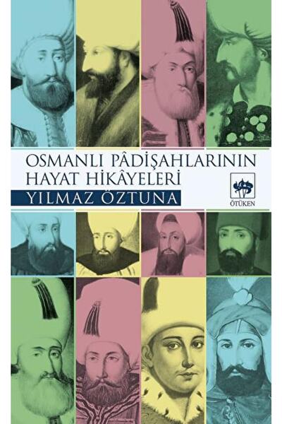 Ötüken Neşriyat Osmanlı Padişahlarının Hayat Hikayeleri / Yılmaz Öztuna / / 9...