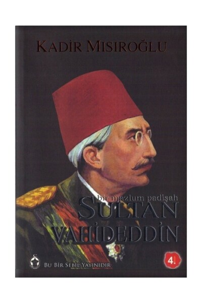 Sebil Yayınevi Sultan Vahideddin Bir Mazlum Padişah