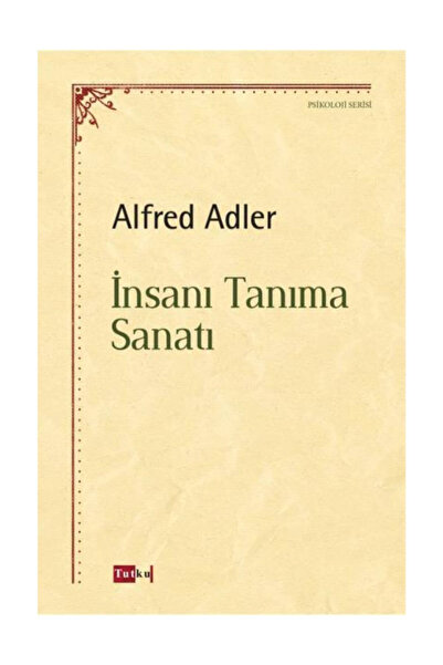 Tutku Yayınevi Insanı Tanıma Sanatı - Alfred Adler