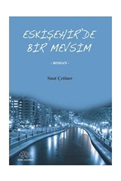 Ürün Yayınları Eskişehir’de Bir Mevsim - Suat Çetiner