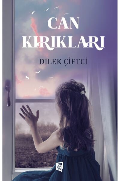 Lora Yayıncılık Dilek Çiftci - Can Kırıkları