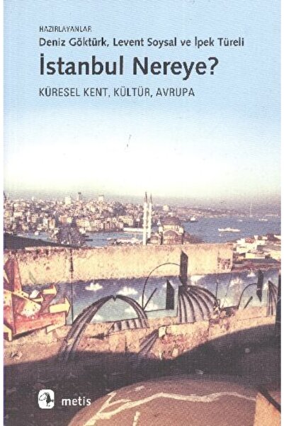 Metis Yayınları Istanbul Nereye?: Küresel Kent, Kültür, Avrupa