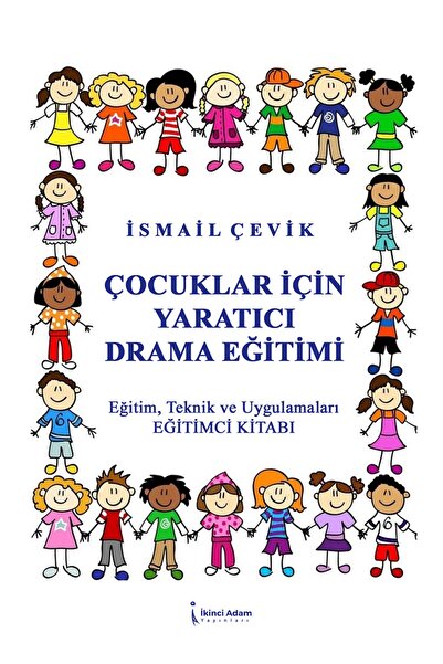 İkinci Adam Yayınları Çocuklar İçin Yaratıcı Drama Eğitimi / İsmail Çevik / İ...