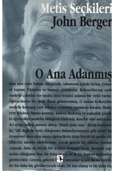 Metis Yayınları O Ana Adanmış: John Berger'dan Seçme Yazılar : Metis Seçkiler...