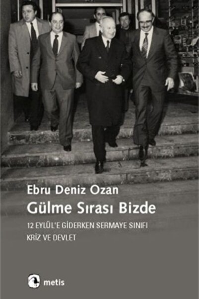 Metis Yayınları Gülme Sırası Bizde: 12 Eylül'e Giderken Sermaye Sınıfı,kriz V...