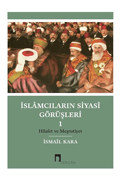Dergah Yayınları İslamcıların Siyasi Görüşleri 1 / İsmail Kara / Dergah Yayın...
