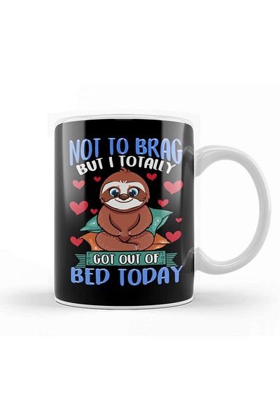 Baskı Dükkanı Funny Not To Brag But I Got Out Of Bed Today Sloth Mug Glass Porcelain