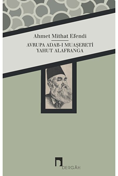 Dergah Yayınları Avrupa Adabı Muaşereti Yahut Alafranga / Ahmet Midhat Efendi...